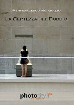 Recensione di La certezza del dubbio di Pierfrancesco Matarazzo Recensione di La certezza del dubbio di Pierfrancesco Matarazzo