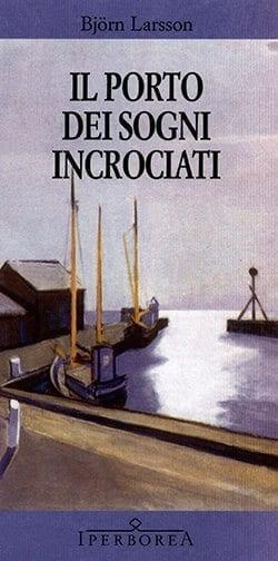 Recensione di Il porto dei sogni incrociati di Björn Larsson Recensione di Il porto dei sogni incrociati di Björn Larsson