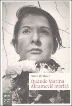 Recensione di Quando Marina Abramovic morirà di James Westcott