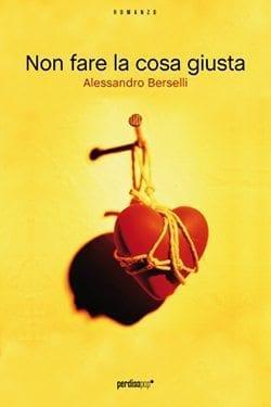 Recensione di Non fare la cosa giusta di Alessandro Berselli Recensione di Non fare la cosa giusta di Alessandro Berselli