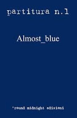 Recensione di Partitura N. 1 Almost_blue di Autori Vari – ´Round Midnight Edizioni Recensione di Partitura N. 1 Almost_blue di Autori Vari – ´Round Midnight Edizioni