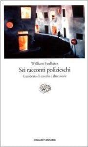 Recensione di Sei racconti polizieschi di William Faulkner Recensione di Sei racconti polizieschi di William Faulkner