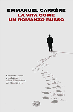 Recensione di La vita come un romanzo russo di Emmanuel Carrère