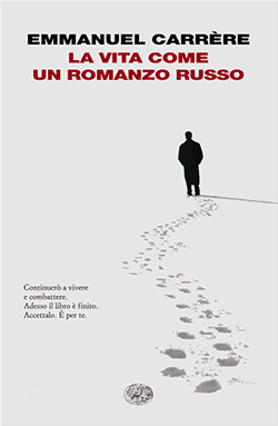 Recensione di La vita come un romanzo russo di Emmanuel Carrère Recensione di La vita come un romanzo russo di Emmanuel Carrère