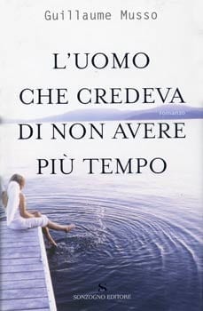 Recensione di L’uomo che credeva di non avere più tempo di Guillaume Musso Recensione di L’uomo che credeva di non avere più tempo di Guillaume Musso