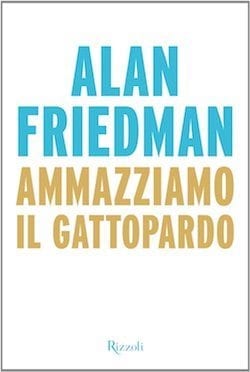 Recensione di Ammazziamo il Gattopardo di Alan Friedman Recensione di Ammazziamo il Gattopardo di Alan Friedman