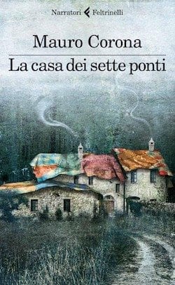 Recensione di La casa dei sette ponti di Mauro Corona Recensione di La casa dei sette ponti di Mauro Corona