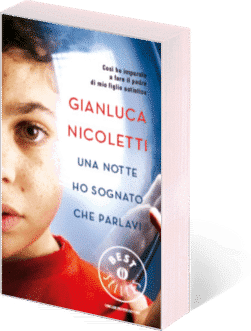 Una notte ho sognato che parlavi. Così ho imparato a fare il padre di mio figlio autistico di Gianluca Nicoletti Una notte ho sognato che parlavi. Così ho imparato a fare il padre di mio figlio autistico di Gianluca Nicoletti