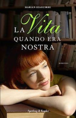 Recensione di La vita quando era nostra di Marian Izaguirre Recensione di La vita quando era nostra di Marian Izaguirre