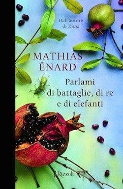 Recensione di Parlami di battaglie, di re e di elefanti di Mathias Enard