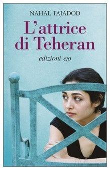 Recensione di L’attrice di Teheran di Nahal Tajadod