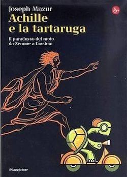 Recensione di Achille e la tartaruga. Il paradosso del moto da Zenone ad Einstein di Joseph Mazur Recensione di Achille e la tartaruga. Il paradosso del moto da Zenone ad Einstein di Joseph Mazur