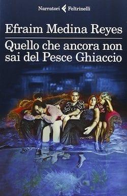 Recensione di Quello che ancora non sai del Pesce Ghiaccio di Efraim Medina Reyes