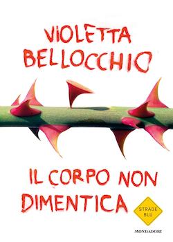 Recensione di Il corpo non dimentica di Violetta Bellocchio Recensione di Il corpo non dimentica di Violetta Bellocchio