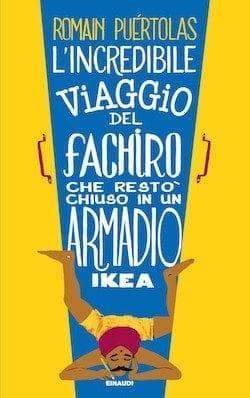Recensione di L’ incredibile viaggio del fachiro che restò chiuso in un armadio Ikea di Romain Puértolas Recensione di L’ incredibile viaggio del fachiro che restò chiuso in un armadio Ikea di Romain Puértolas