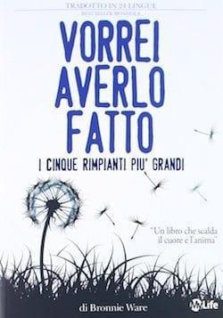 Recensione di Vorrei averlo fatto. I cinque rimpianti più grandi di Bronnie Ware Recensione di Vorrei averlo fatto. I cinque rimpianti più grandi di Bronnie Ware