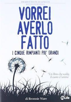 Recensione di Vorrei averlo fatto. I cinque rimpianti più grandi di Bronnie Ware