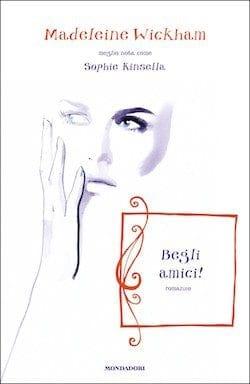 Recensione di Begli amici! di Madeleine Wickham (Sophie Kinsella) Recensione di Begli amici! di Madeleine Wickham (Sophie Kinsella)