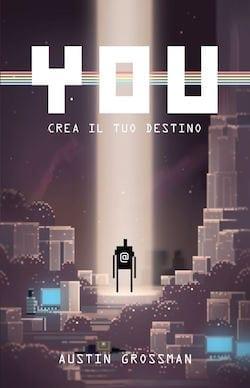 Recensione di You crea il tuo destino di Austin Grossman Recensione di You crea il tuo destino di Austin Grossman