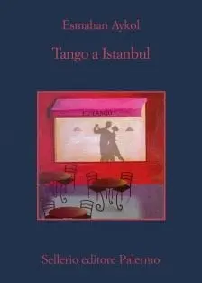 Recensione di Tango a Istanbul di Esmahan Aykol