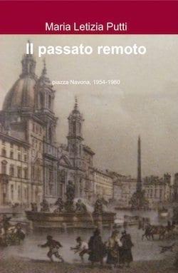 Recensione di Il passato remoto (Piazza Navona 1954-1960) di Maria Letizia Putti