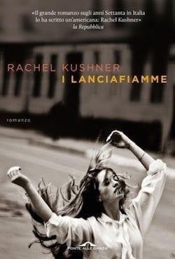 Recensione di I Lanciafiamme di Rachel Kushner Recensione di I Lanciafiamme di Rachel Kushner
