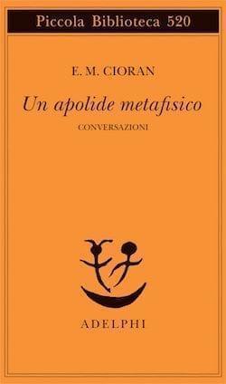 Recensione di Un apolide metafisico (Conversazioni) di Emile M. Cioran Recensione di Un apolide metafisico (Conversazioni) di Emile M. Cioran