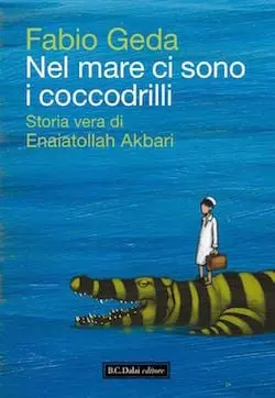 Recensione di Nel mare ci sono i coccodrilli (Storia vera di Enaiatollah Akbari) di Fabio Geda