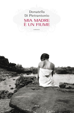 Recensione di Mia madre è un fiume di Donatella Di Pietrantonio Recensione di Mia madre è un fiume di Donatella Di Pietrantonio