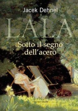 Recensione di Lala, sotto il segno dell’acero di Jacek Dehnel Recensione di Lala, sotto il segno dell’acero di Jacek Dehnel