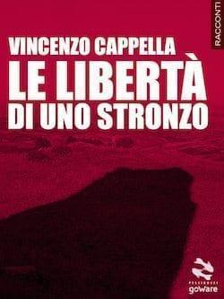 Recensione di Le libertà di uno stronzo di Vincenzo Cappella Recensione di Le libertà di uno stronzo di Vincenzo Cappella