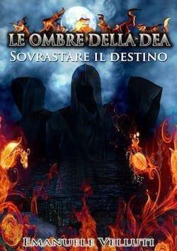 Recensione di Le ombre della dea – Sovrastare il destino di Emanuele Velluti Recensione di Le ombre della dea – Sovrastare il destino di Emanuele Velluti