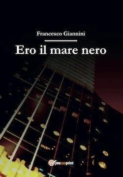 Recensione di Ero il mare nero di Francesco Giannini Recensione di Ero il mare nero di Francesco Giannini