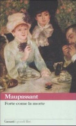 Recensione di Forte come la morte di Guy de Maupassant Recensione di Forte come la morte di Guy de Maupassant
