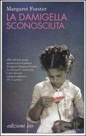 Recensione di La damigella sconosciuta di Margaret Forster Recensione di La damigella sconosciuta di Margaret Forster