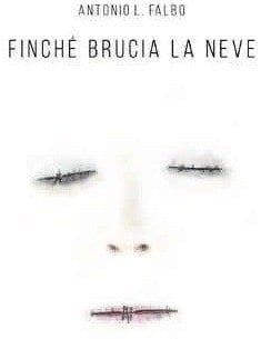 Recensione di Finché brucia la neve di Antonio Lorenzo Falbo Recensione di Finché brucia la neve di Antonio Lorenzo Falbo