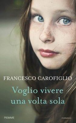 Recensione di Voglio vivere una volta sola di Francesco Carofiglio Recensione di Voglio vivere una volta sola di Francesco Carofiglio