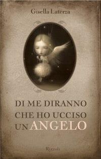 Recensione di Di me diranno che ho ucciso un angelo di Gisella Laterza Recensione di Di me diranno che ho ucciso un angelo di Gisella Laterza