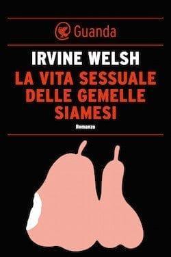 Recensione di La vita sessuale delle gemelle siamesi di Irvine Welsh Recensione di La vita sessuale delle gemelle siamesi di Irvine Welsh