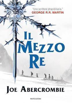 Recensione di Il Mezzo Re di Joe Abercrombie Recensione di Il Mezzo Re di Joe Abercrombie