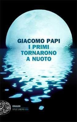 Recensione di I primi tornarono a nuoto di Giacomo Papi