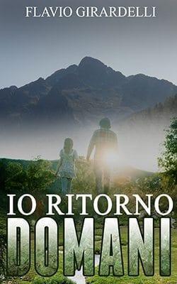 Recensione di Io ritorno domani di Flavio Girardelli Recensione di Io ritorno domani di Flavio Girardelli