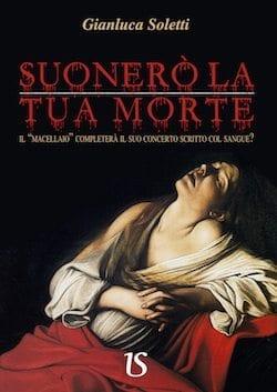 Recensione di Suonerò la tua morte di Gianluca Soletti Recensione di Suonerò la tua morte di Gianluca Soletti