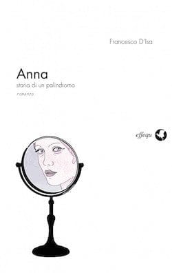 Recensione di Anna, storia di un palindromo di Francesco D’ Isa