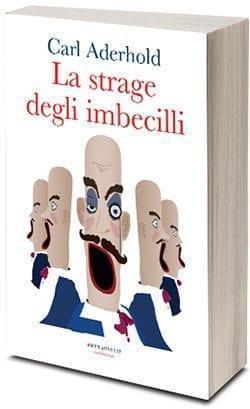 La strage degli imbecilli di Carl Aderhold La strage degli imbecilli di Carl Aderhold