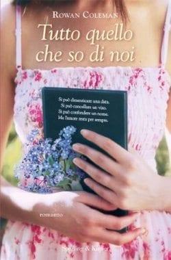 Tutto quello che so di noi di Rowan Coleman Tutto quello che so di noi di Rowan Coleman