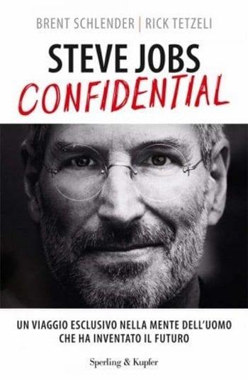 Steve Jobs Confidential di Brent Schlender e Rick Tetzeli Steve Jobs Confidential di Brent Schlender e Rick Tetzeli