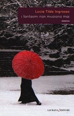 Recensione di I fantasmi non muoiono mai di Lucia Tilde Ingrosso Recensione di I fantasmi non muoiono mai di Lucia Tilde Ingrosso