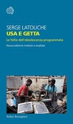 Usa e getta di Serge Latouche Usa e getta di Serge Latouche