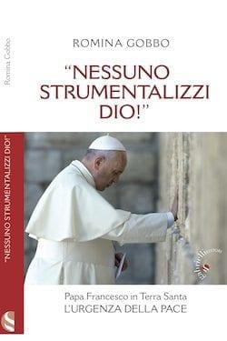 “Nessuno strumentalizzi Dio!” – Papa Francesco in Terra Santa: l’urgenza della pace di Romina Gobbo